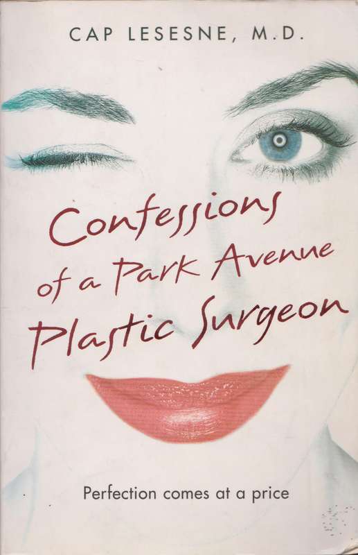 Confessions of a Park Avenue Plastic Surgeon - Cap Lesesne