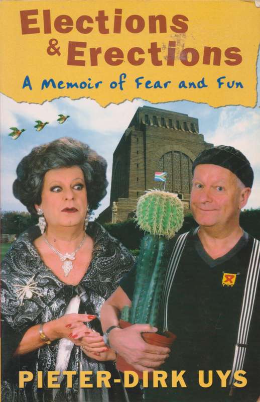 Elections & Erections: A Memoir of Fear and Fun - Pieter-Dirk Uys