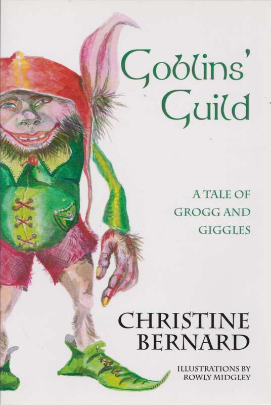 Goblins' Guild: A tale of Grogg and giggles - Christine Bernard