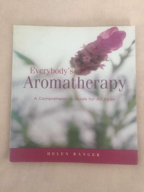 Everybody's Aromatherapy: A Comprehensive guide for all ages - Helen Ranger