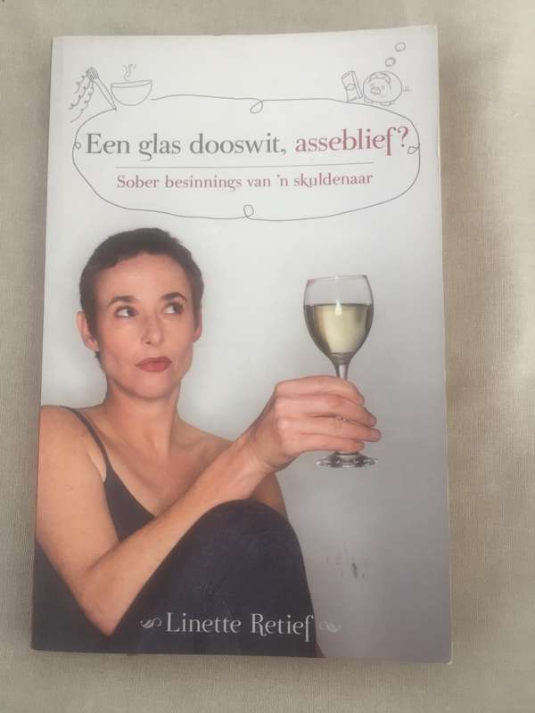 Een glas dooswit, asseblief?: Sober besinnings van 'n skuldenaar - Linette Retief