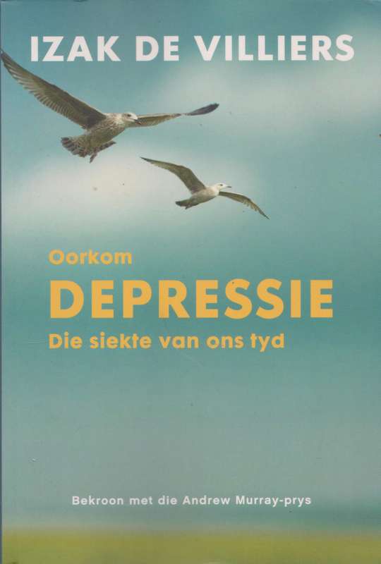 Oorkom Depressie: Die siekte van ons tyd - Izak De Villiers