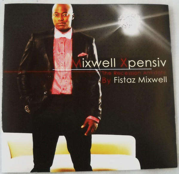 Fistaz Mixwell  Mixwell Xpensiv The Recession Antidote