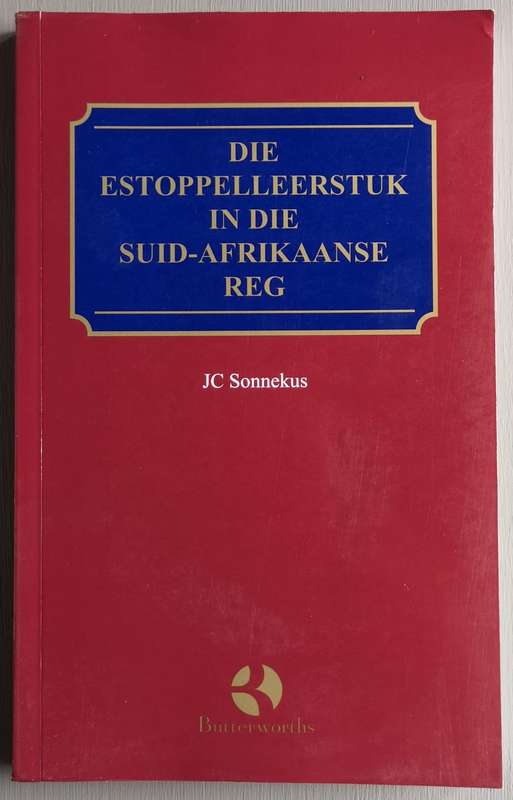 Die Estoppelleerstuk in die Suid-Afrikaanse Reg - JC Sonnekus