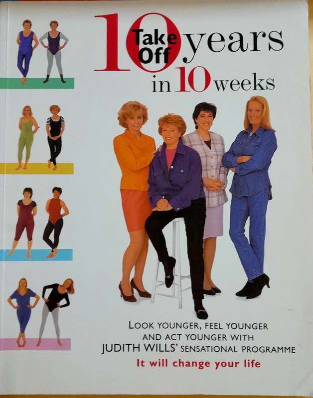 Take 10 years off in 10 Weeks by Judith Wills