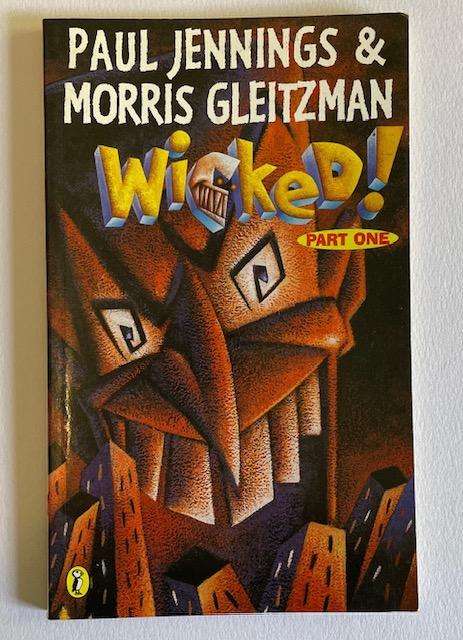 WICKED!  Part 1. Morris Gleitzman and Paul Jennings. 1997. Puffin Books