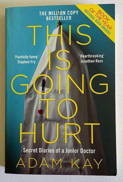 Adam Kay - THIS IS GOING TO HURT - 279  pages - Bestseller! Book of the year award.