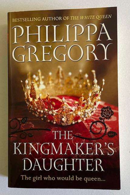 Phillipa Gregory - THE KINGMAKERS DAUGHTER - 452 pages  BESTSELLER!