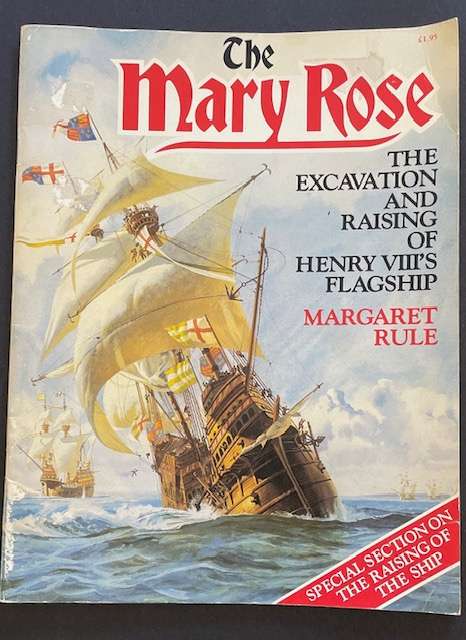 "THE MARY ROSE" - Excavating and Raising Henry VIII Flagship - 1982- M.Rule *Maritime History