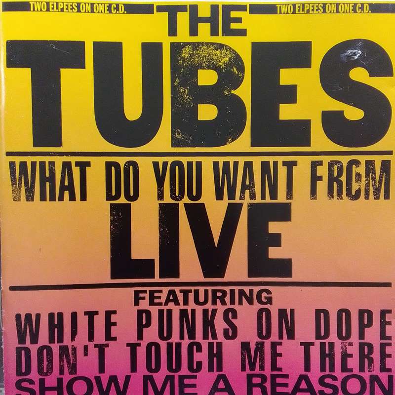 The Tubes (CD) What Do You Want From Live