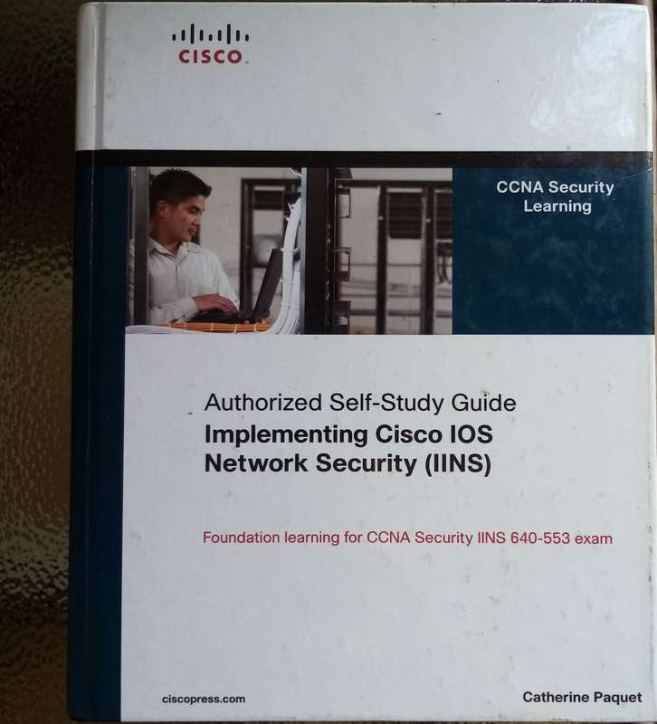 Implementing Cisco IOS Network Security (IINS) 1st Edition - Authorized Self-Study Guide for CCNA Se