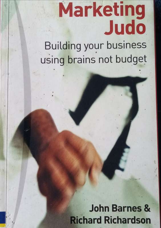 Marketing Judo: Building Your Business Using Brains, Not Budget by John Barnes