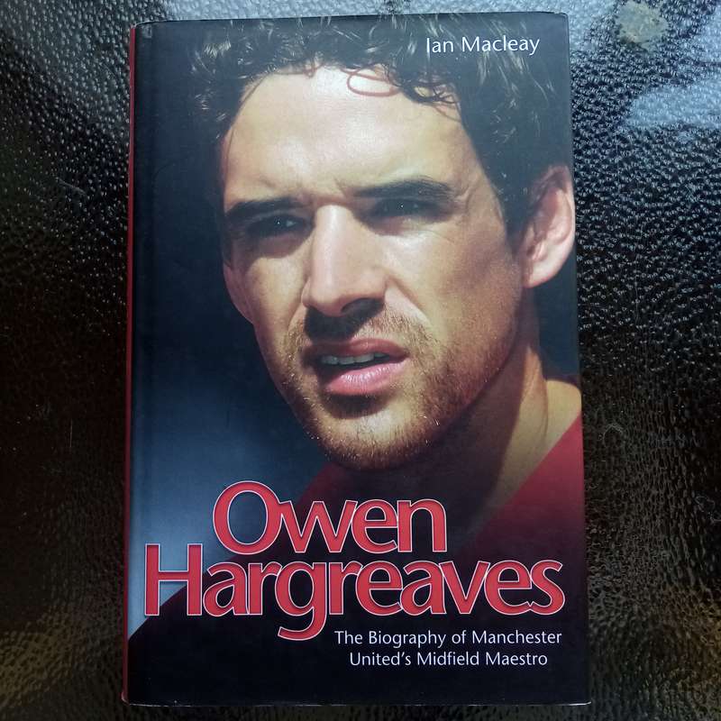 Owen Hargreaves: The Biography of Manchester United's Midfield Maestro Essential for Football Fans
