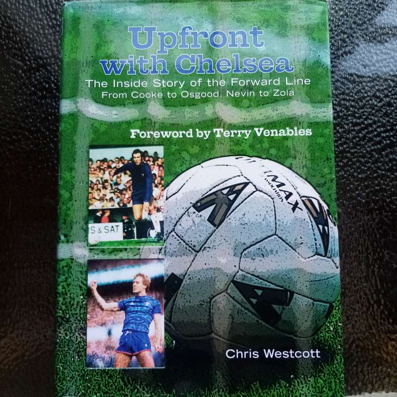 Upfront with Chelsea: The Inside Story of the Forward Line  From Cooke to Osgood, Nevin to Zola