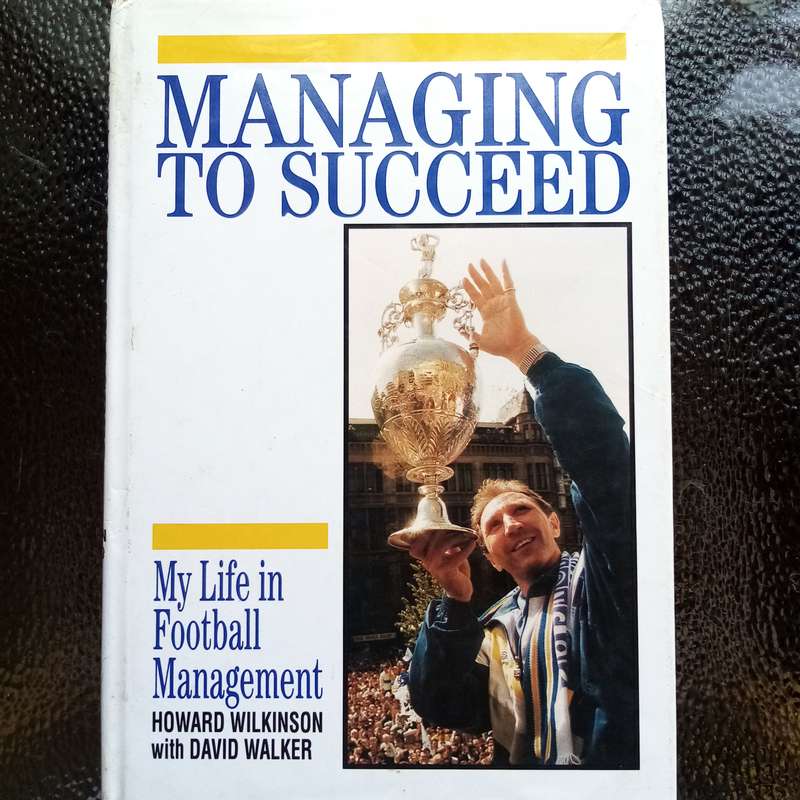 Managing to Succeed: My Life in Football Management by Howard Wilkinson soccer