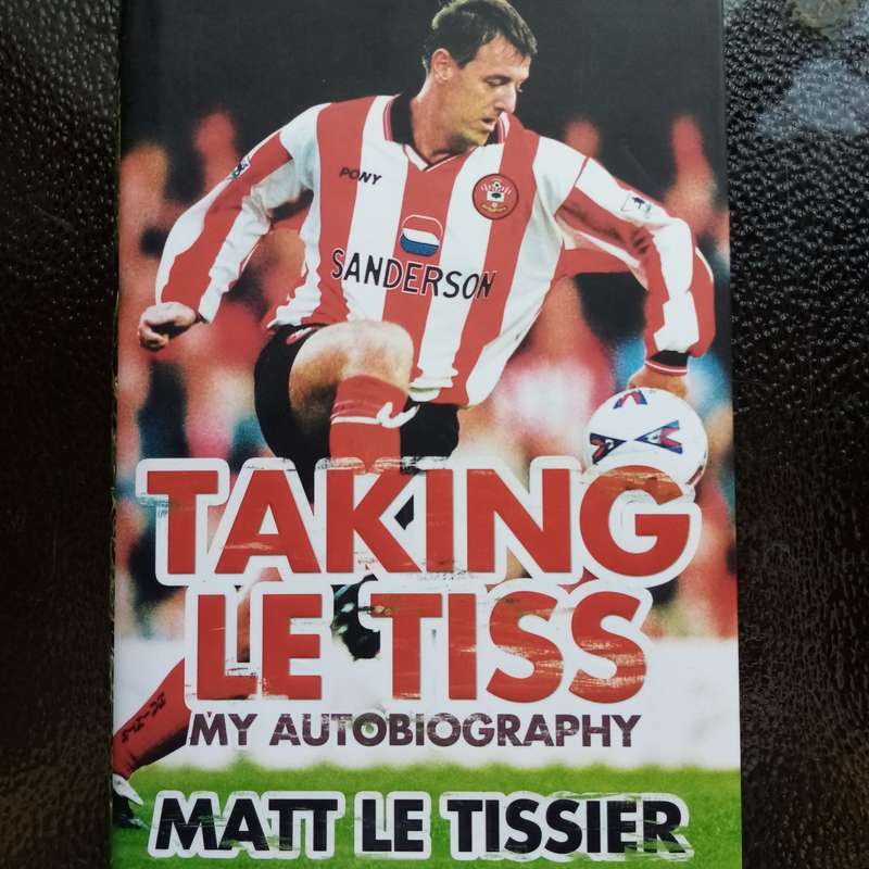Taking le Tiss: My Autobiography  Illustrated Edition  Matt Le Tissiers Journey from the Pitch