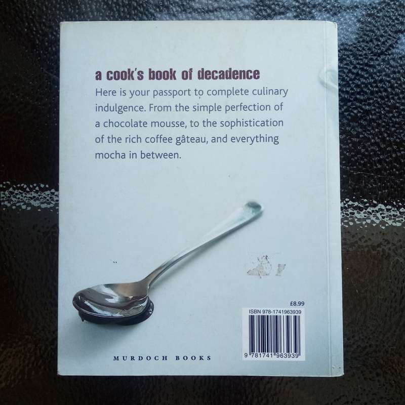 Chocolate, Coffee, Caramel: A Cook's Book of Decadence  Irresistible Recipes for Indulgent Treats