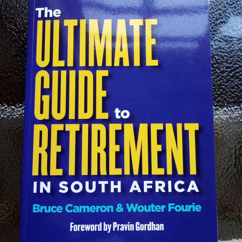 The Ultimate Guide to Retirement in South Africa - Bruce Cameron & Wouter Fourie