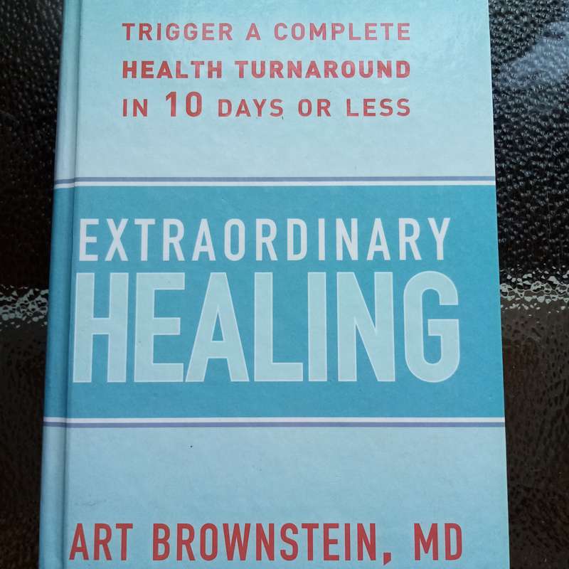 Extraordinary Healing Trigger a Complete Health Turnaround in 10 Days Or Less - Art Brownstein