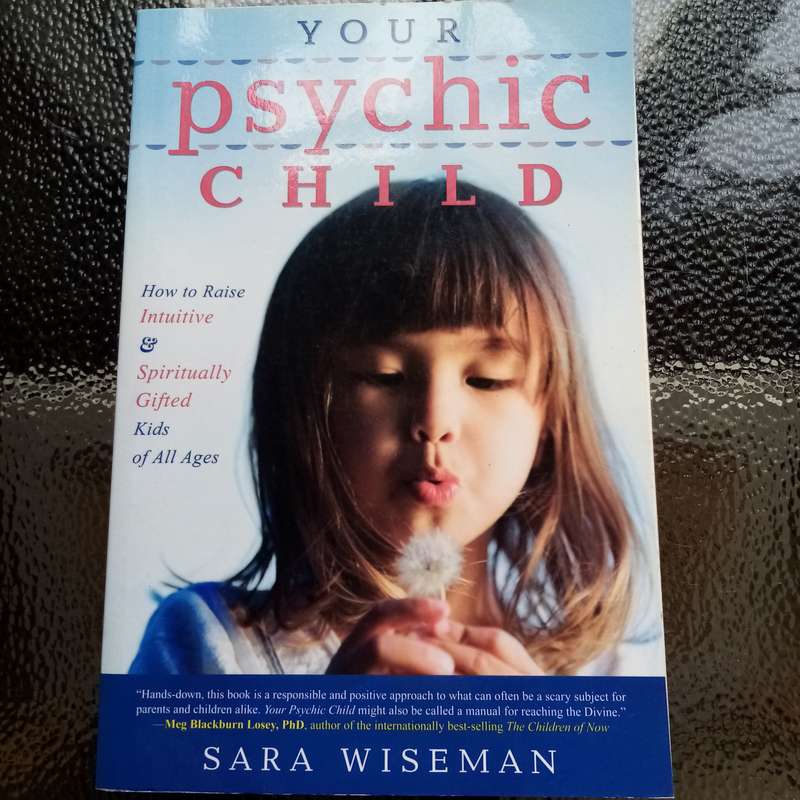 Your Psychic Child: How to Raise Intuitive & Spiritually Gifted Kids of All Ages