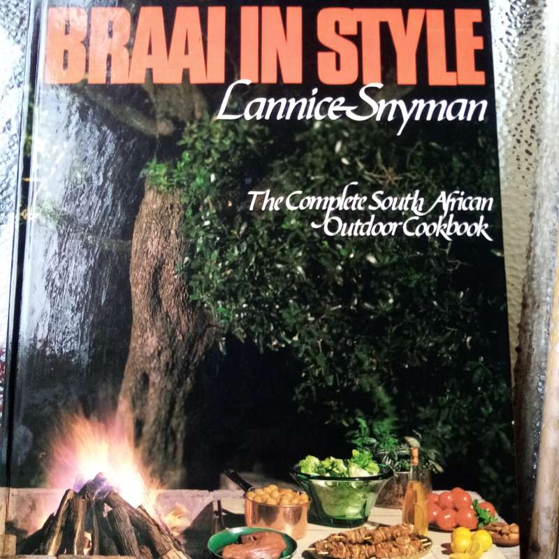 Braai in Style: The Complete South African Outdoor Cookbook by Lannice Snyman