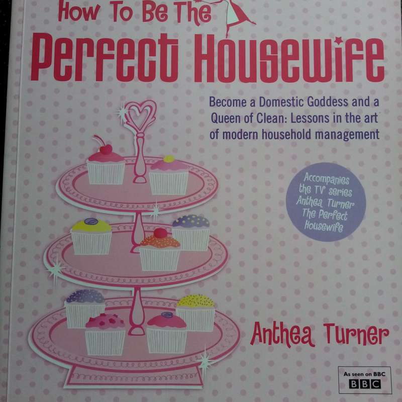 How to Be the Perfect Housewife: Become a Domestic Goddess - Ultimate Home Guide
