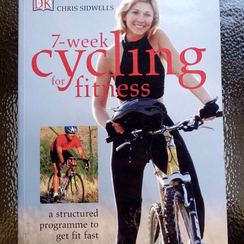 Get Fit in 7 Weeks: Cycling for Fitness by Chris Sidwells  Your Essential Guide
