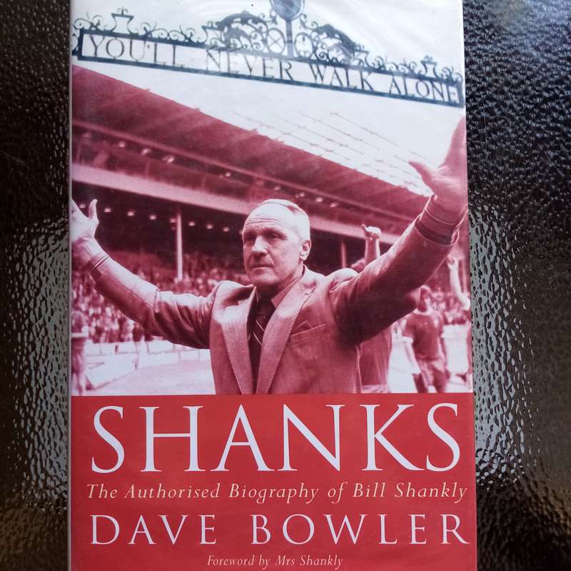 The Authorised Biography of Bill Shankly  The Legend Behind Liverpools Glory