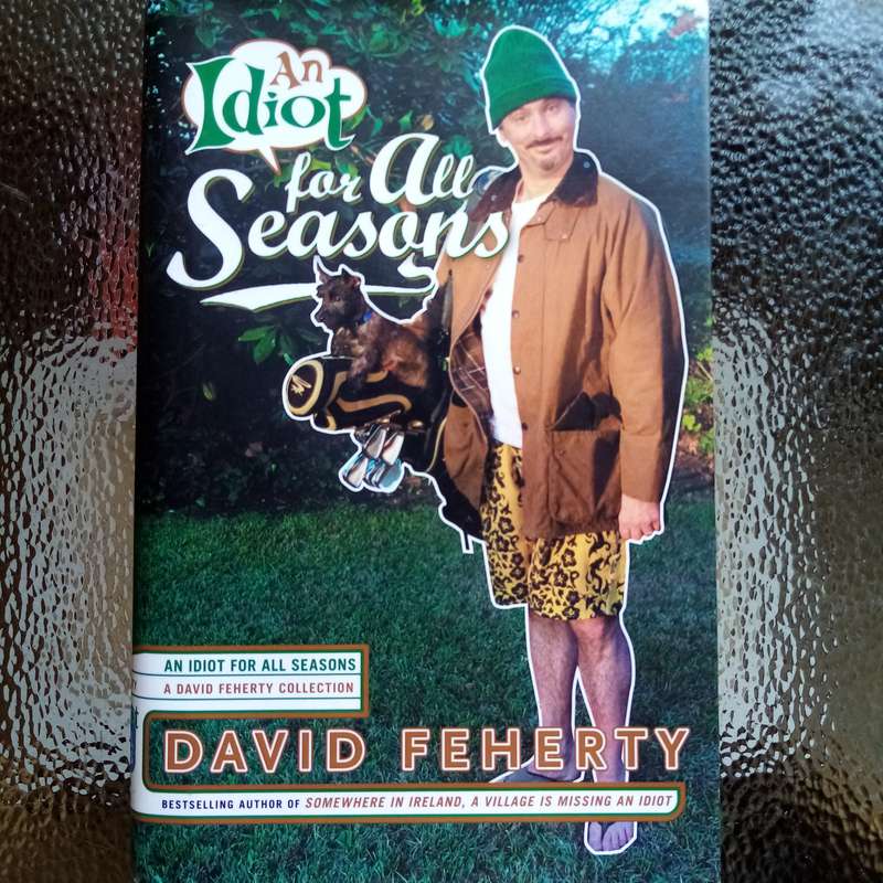 An Idiot for All Seasons by David Feherty  A Hilarious Look at Life and Golf