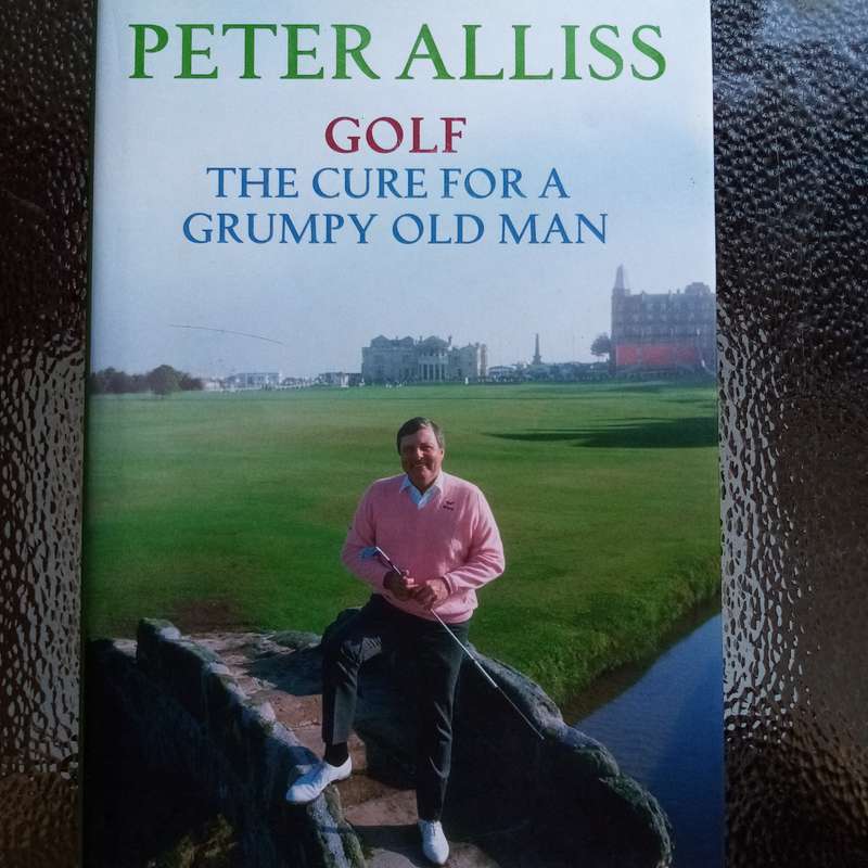 Golf: The Cure for a Grumpy Old Man by Peter Alliss  A Humorous Guide