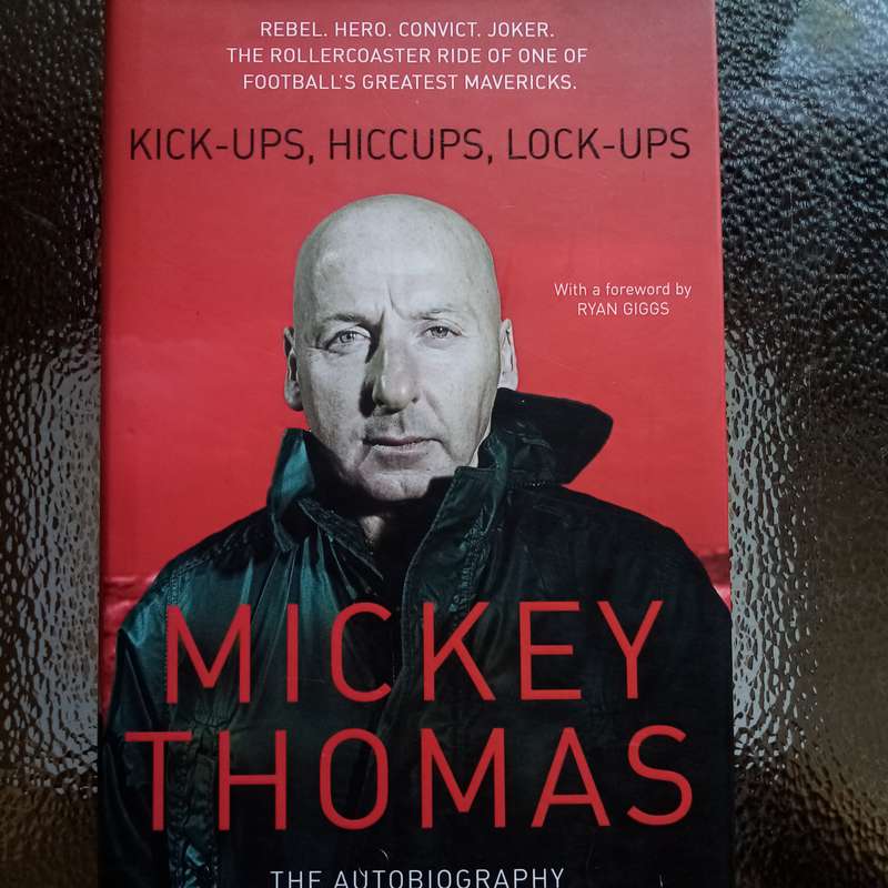 Kickups, Hiccups, Lockups: The Autobiography of Mickey Thomas  A Football Journey