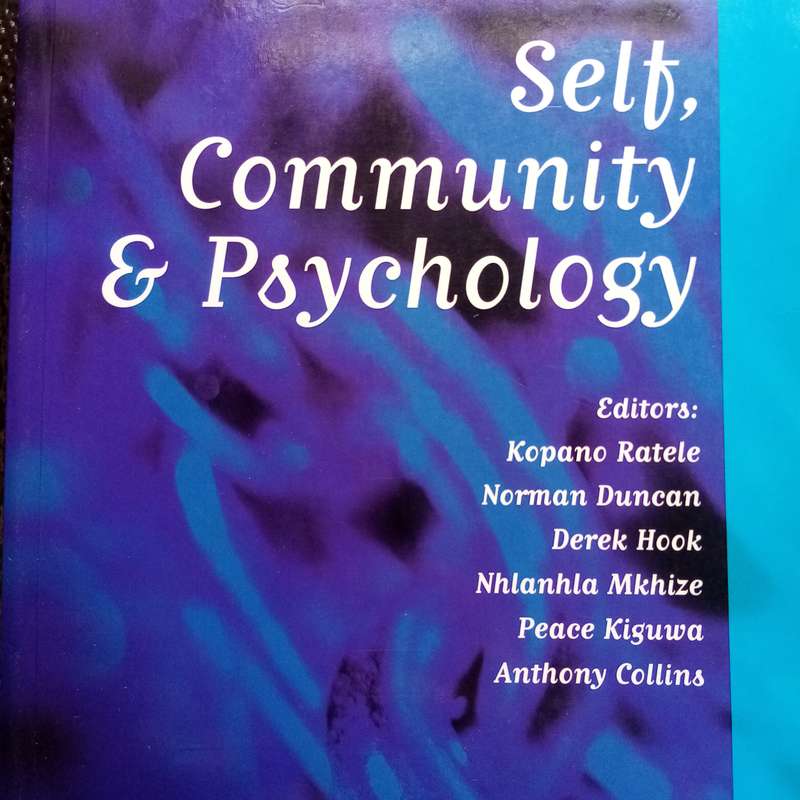 SELF, COMMUNITY AND PSYCHOLOGY. Editors: Kopano Ratele, Norman Duncan and Derek Hook