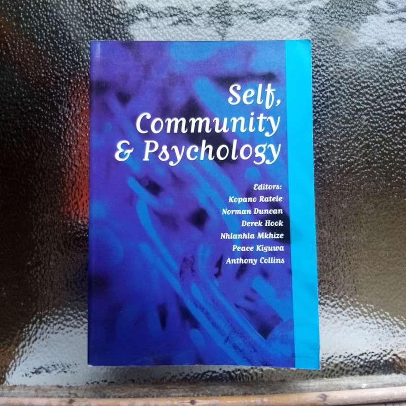 SELF, COMMUNITY AND PSYCHOLOGY. Editors: Kopano Ratele, Norman Duncan and Derek Hook