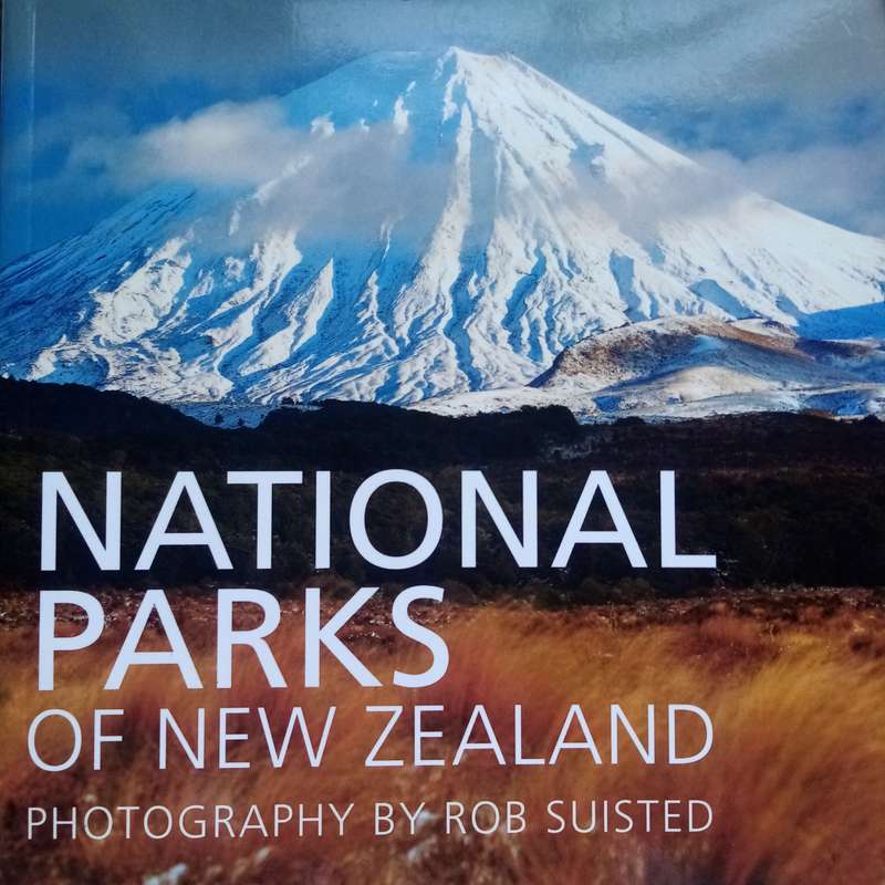 National Parks of New Zealand: A Stunning Guide by Rob Suisted