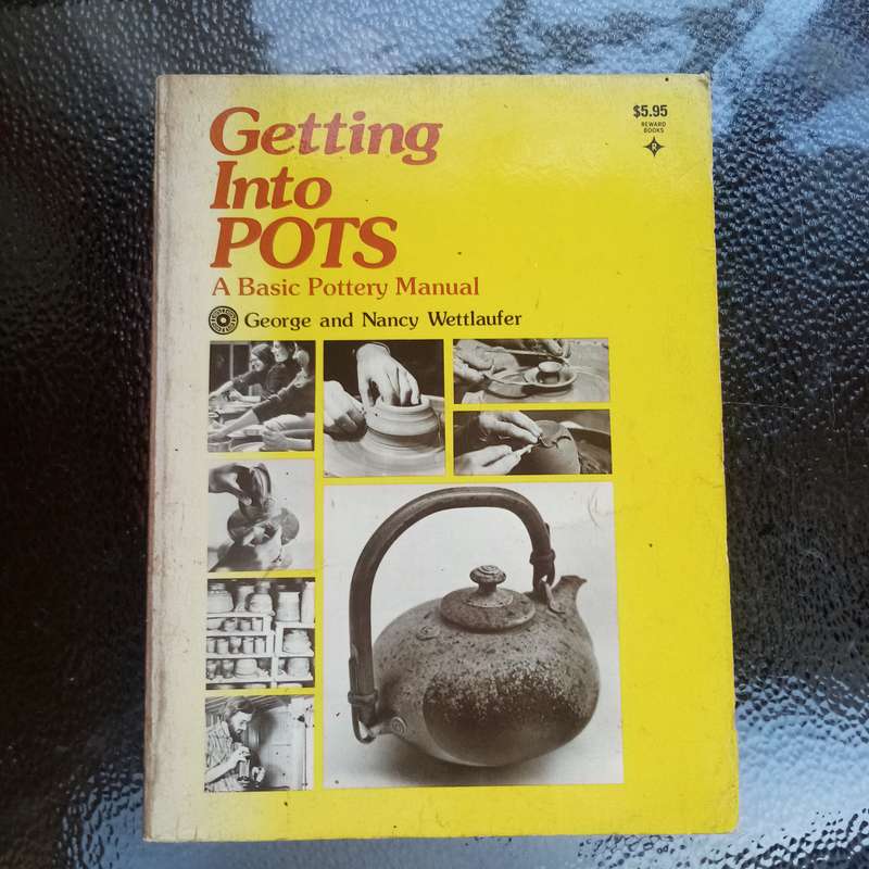 Getting Into Pots: A Basic Pottery Manual by George & Nancy Wettlaufer