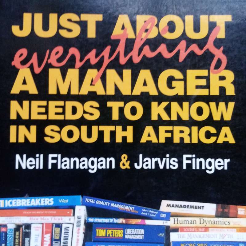 Just About Everything a Manager Needs to Know in South Africa by Flanagan & Finger