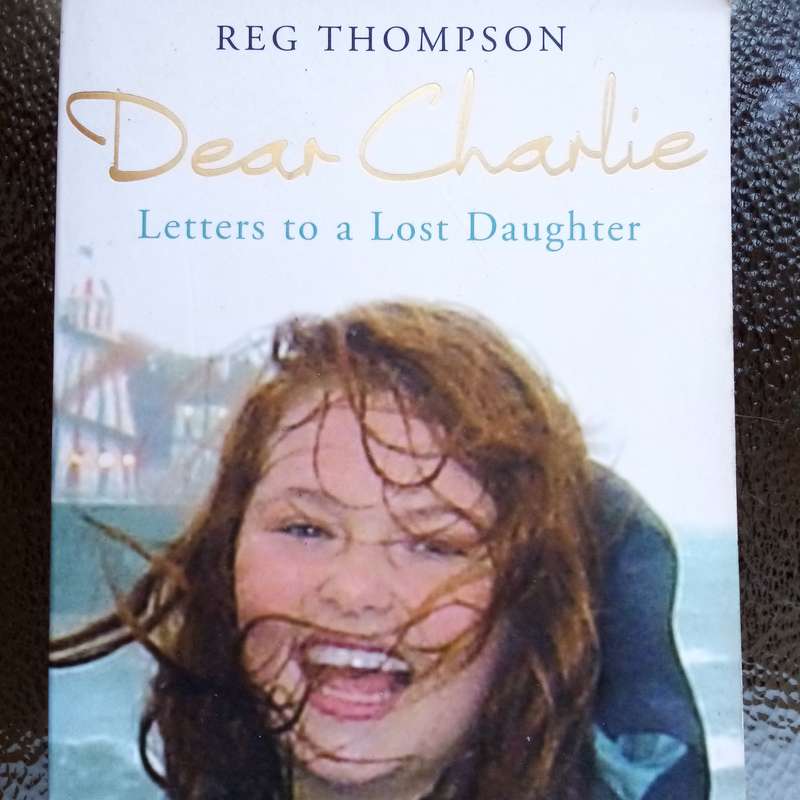 Dear Charlie: Letters to a Lost Daughter by Reg Thompson - A Heartfelt Memoir