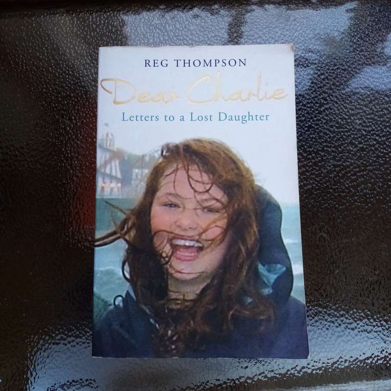 Dear Charlie: Letters to a Lost Daughter by Reg Thompson - A Heartfelt Memoir