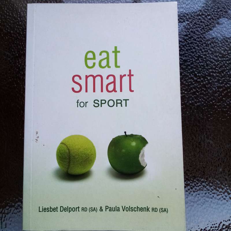 Eat Smart for Sport by Liesbet Delport & Paula Volschenk - Nutrition for Athletic Performance