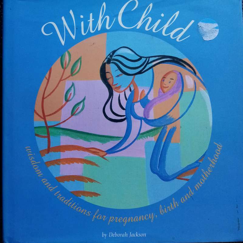 Embrace Motherhood: "Wild Child" by Deborah Jackson  Wisdom for Pregnancy and Birth (B)