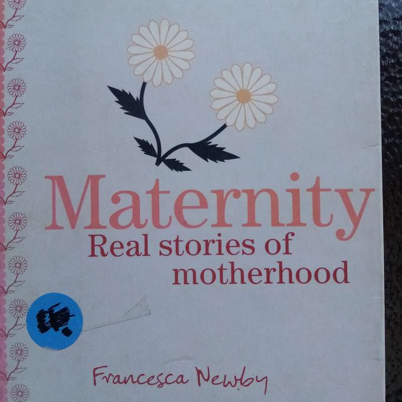 Heartfelt Insights: "Maternity: Real Stories of Motherhood" by Francesca Newby (B)