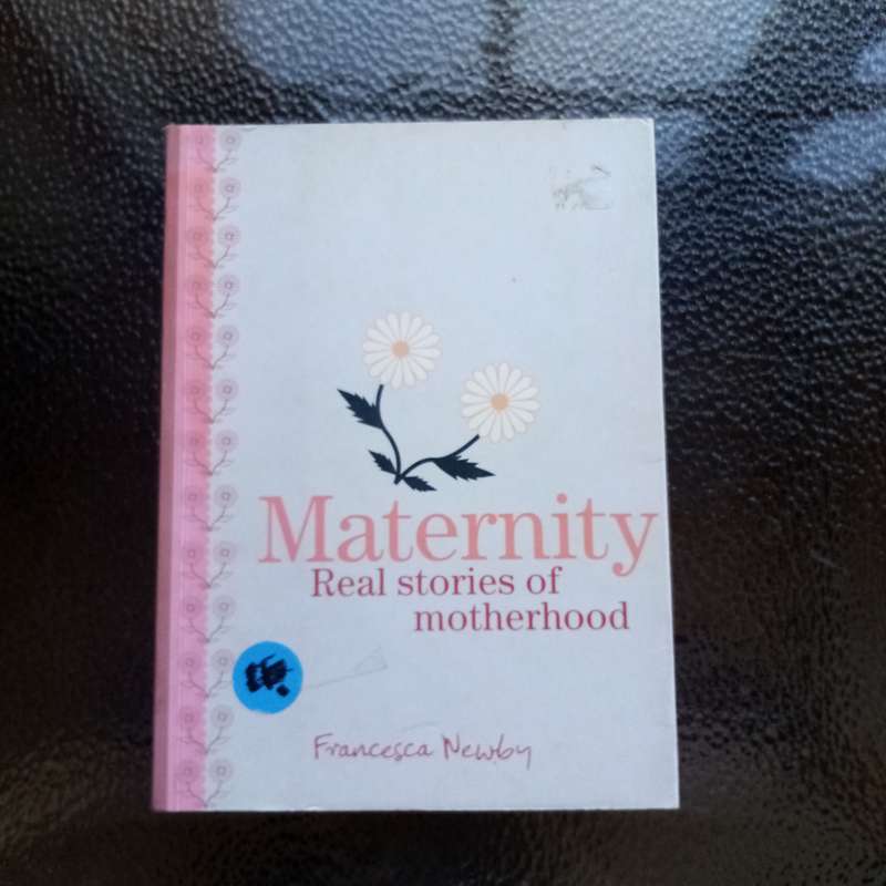 Heartfelt Insights: "Maternity: Real Stories of Motherhood" by Francesca Newby (B)