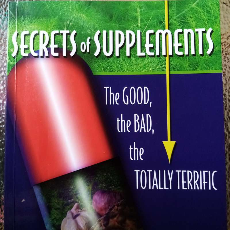 Secrets of Supplements: The Good, the Bad, the Totally Terrific by Gloria Askew
