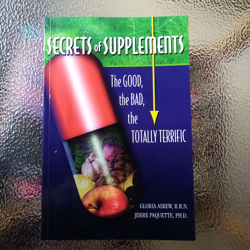 Secrets of Supplements: The Good, the Bad, the Totally Terrific by Gloria Askew