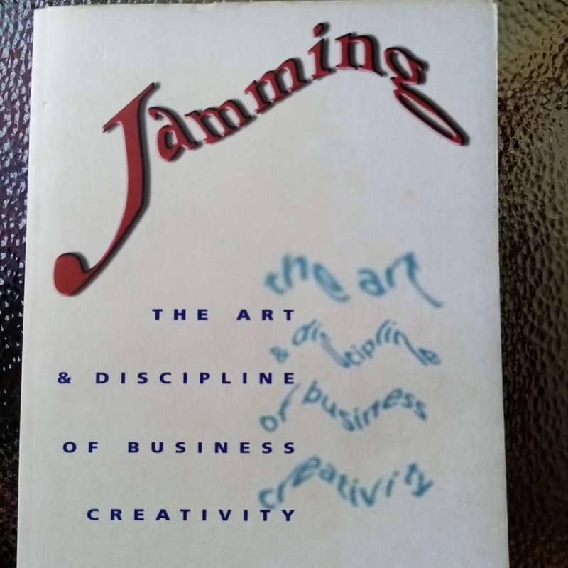 Jamming: The Art and Discipline of Business Creativity