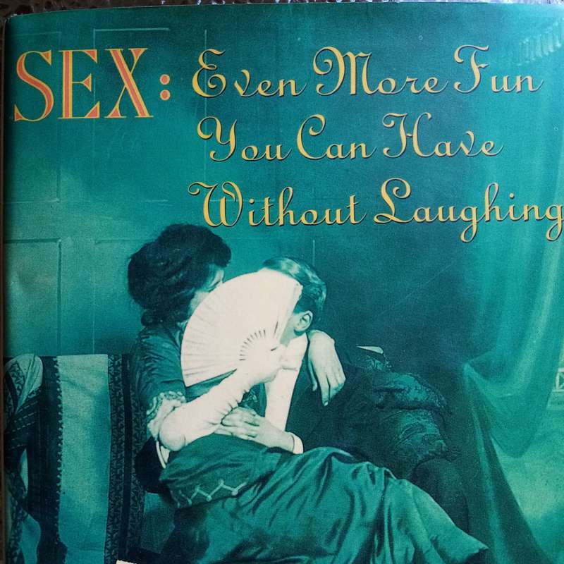 Sex: Even More Fun You Can Have Without Laughing - Witty & Instructive Quotations