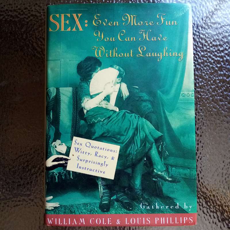 Sex: Even More Fun You Can Have Without Laughing - Witty & Instructive Quotations