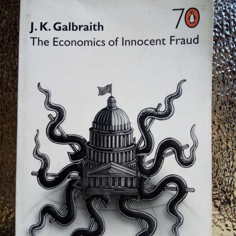 The Economics of Innocent Fraud by J.K. Galbraith - A Provocative Look at Economic Truths