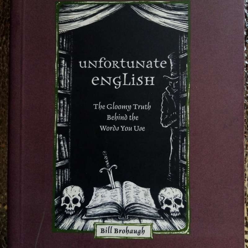 Unfortunate English: The Gloomy Truth Behind the Words by Bill Brohaugh - A Witty Exploration