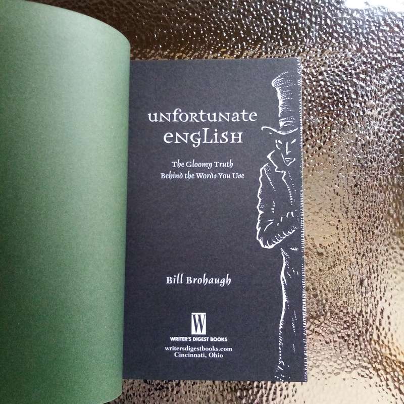 Unfortunate English: The Gloomy Truth Behind the Words by Bill Brohaugh - A Witty Exploration